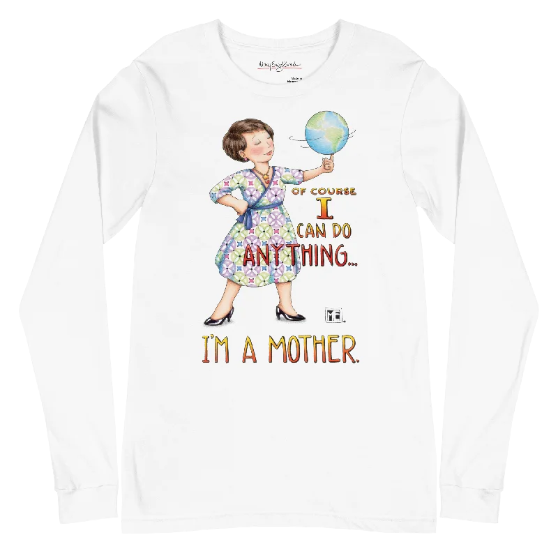 Mothers Can Do Anything Unisex Long Sleeve Tee